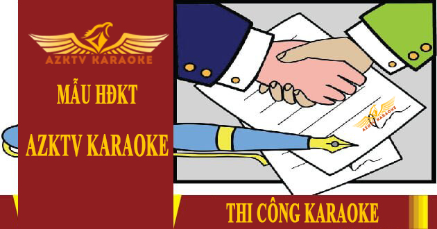 Mẫu hợp đồng thi công nội thất karaoke năm 2020 tại AZKTV